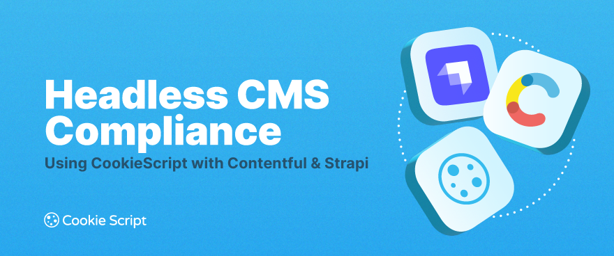 Headless CMS Compliance: Using CookieScript with Contentful & Strapi