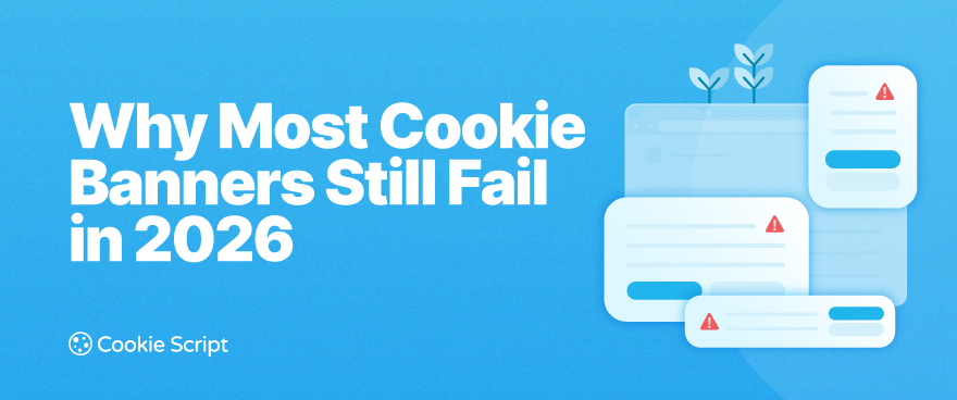Why Most Cookie Banners Still Fail in 2026