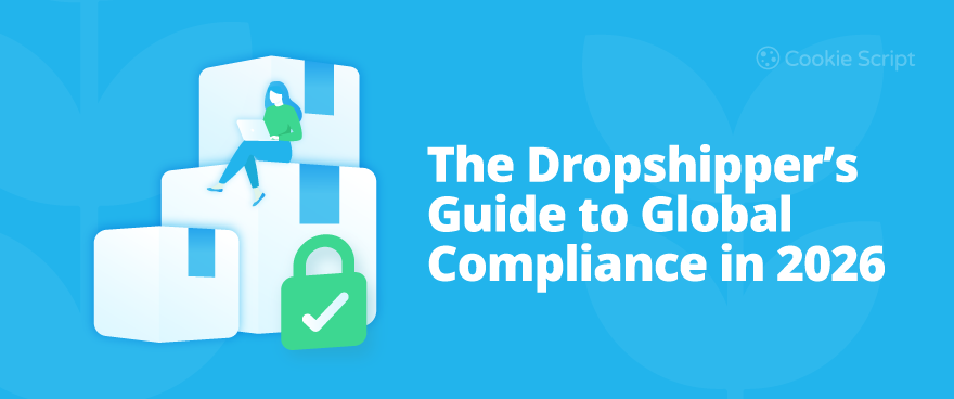 The Dropshippers Guide to Global Compliance in 2026