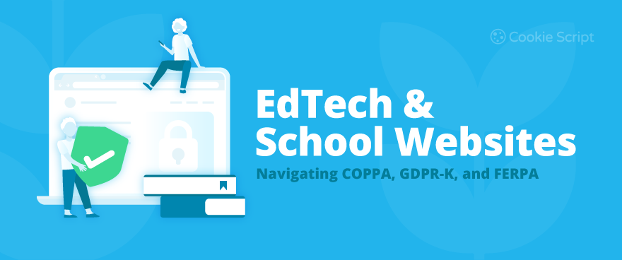 EdTech & School Websites: Navigating COPPA, GDPR-K, and FERPA