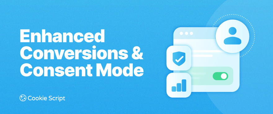 Enhanced Conversions and Consent Mode: What to Check Before Sending Customer Data