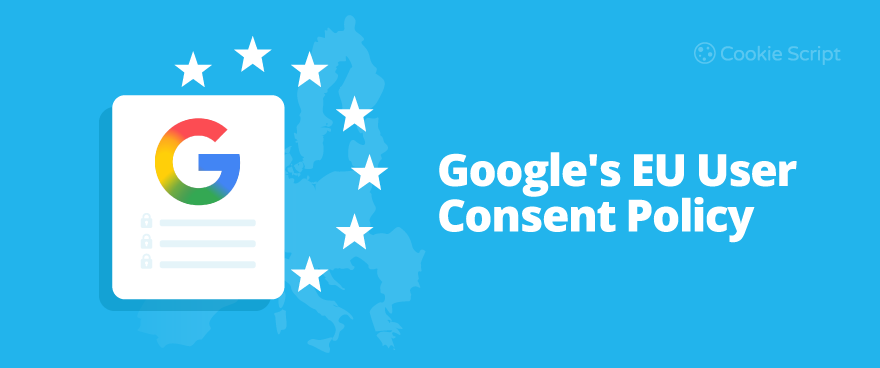 Googles Eu User Consent Policy