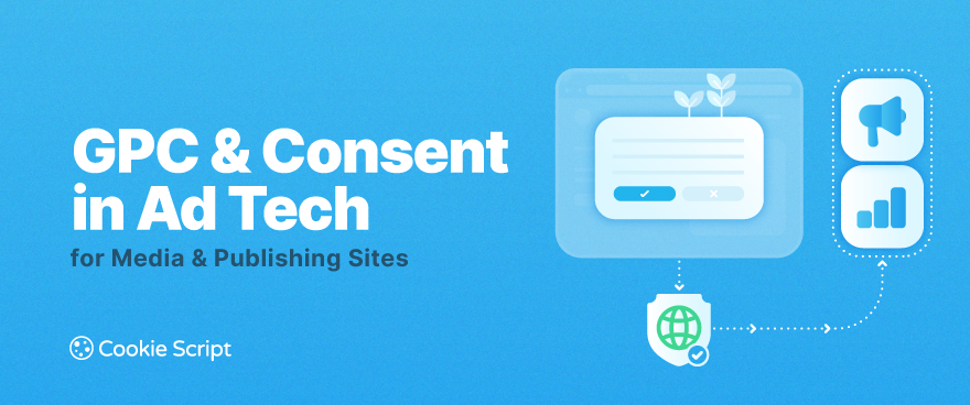 Media & Publishing Sites: Handling GPC Signals and Consent in Ad Tech