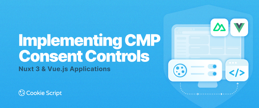 Implementing CMP Consent Controls in Nuxt 3 & Vue.js Applications