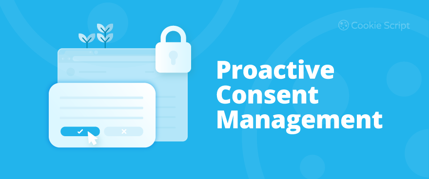 Proactive Consent Management