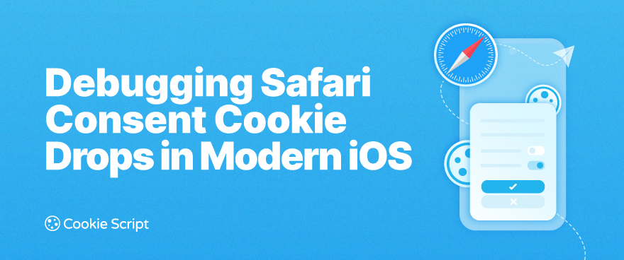 Debugging Cross-Domain Consent Cookie Drops in Safari and iOS