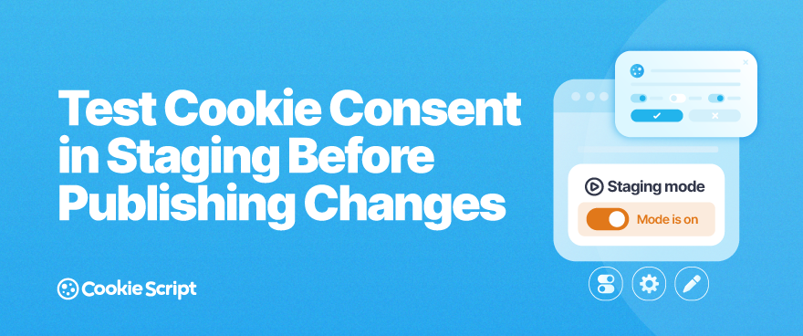 How to Test Cookie Consent in Staging Before Publishing Changes