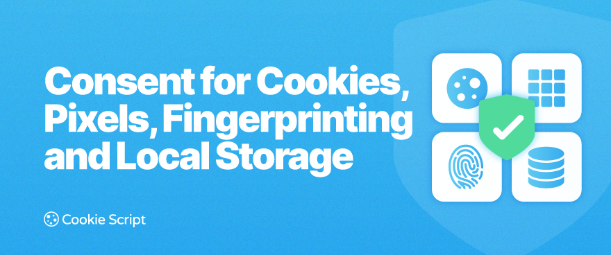 Cookies, Pixels, Fingerprinting and Local Storage: Which Tracking Technologies Require Consent?