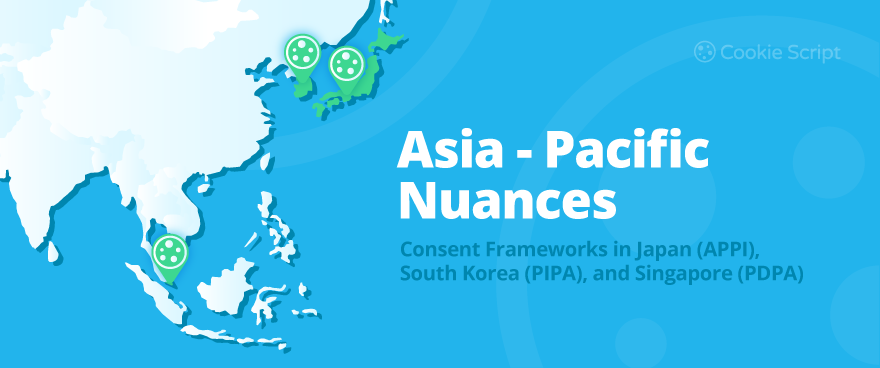 Asia-Pacific Nuances: Consent Frameworks in Japan (APPI), South Korea (PIPA), and Singapore (PDPA)
