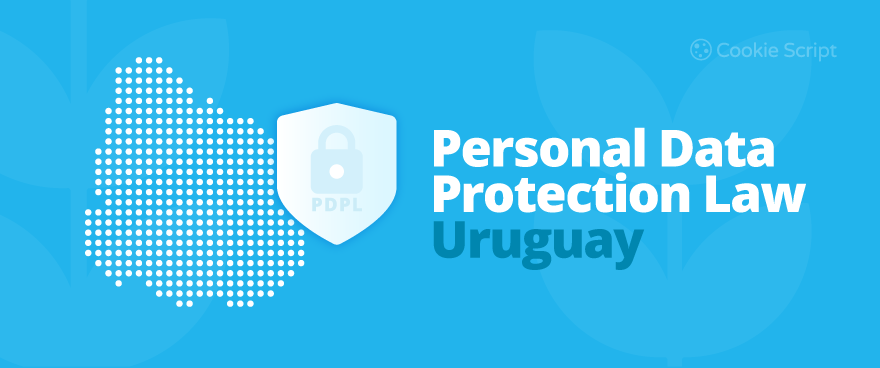 Understanding Uruguay’s Personal Data Protection Law (PDPL)